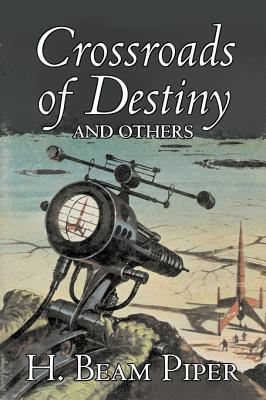 Vorderes Coverbild Crossroads of Destiny and Others by H. Beam Piper, Science Fiction, Adventure