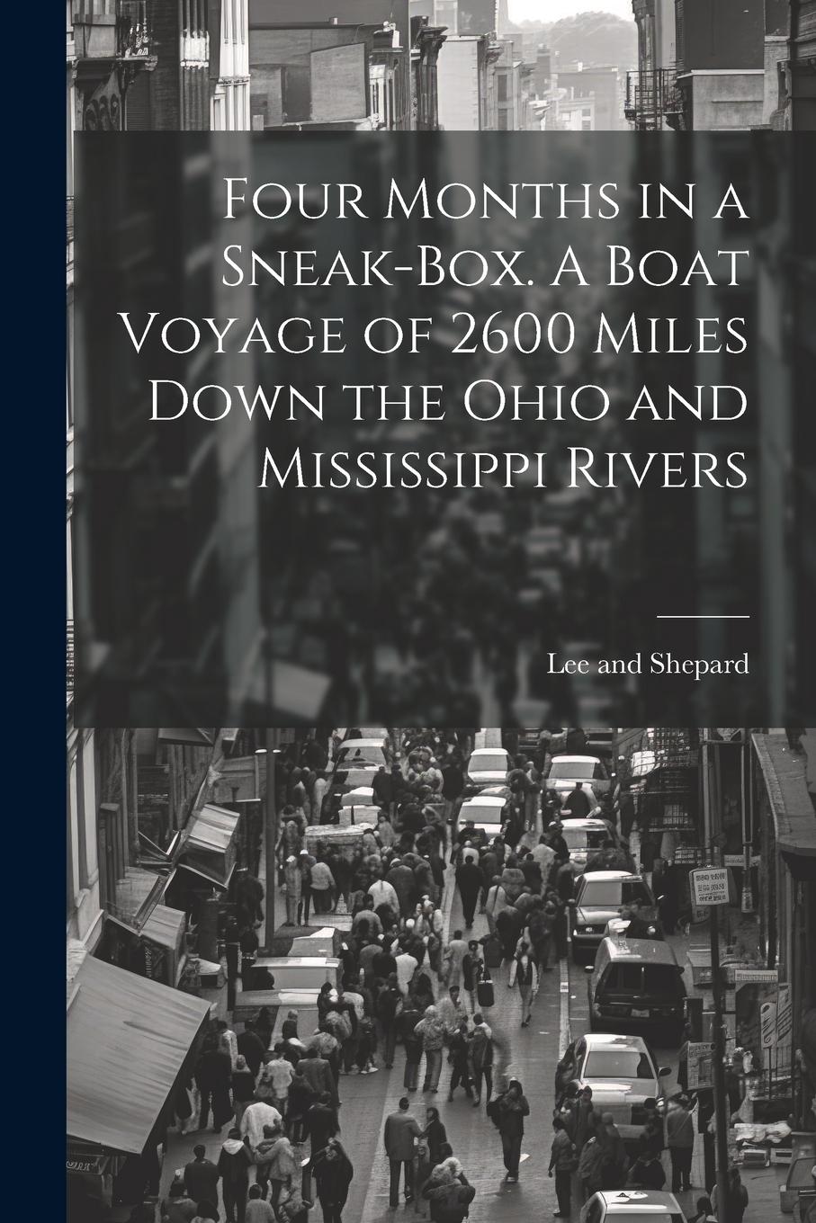Vorderes Coverbild Four Months in a Sneak-Box. A Boat Voyage of 2600 Miles Down the Ohio and Mississippi Rivers