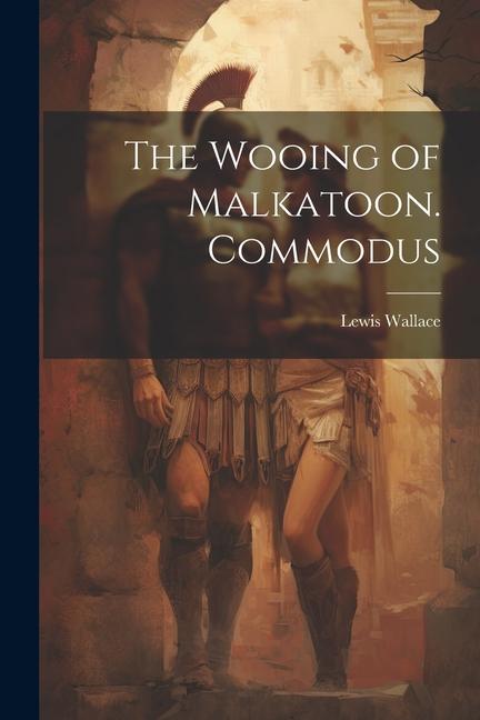 Vorderes Coverbild The Wooing of Malkatoon. Commodus