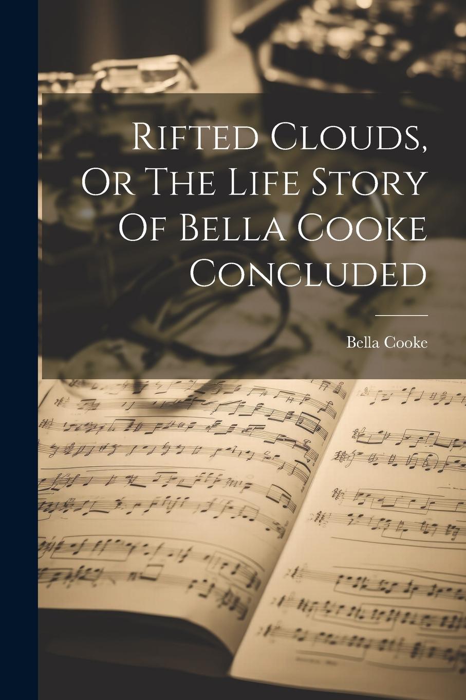 Vorderes Coverbild Rifted Clouds, Or The Life Story Of Bella Cooke Concluded