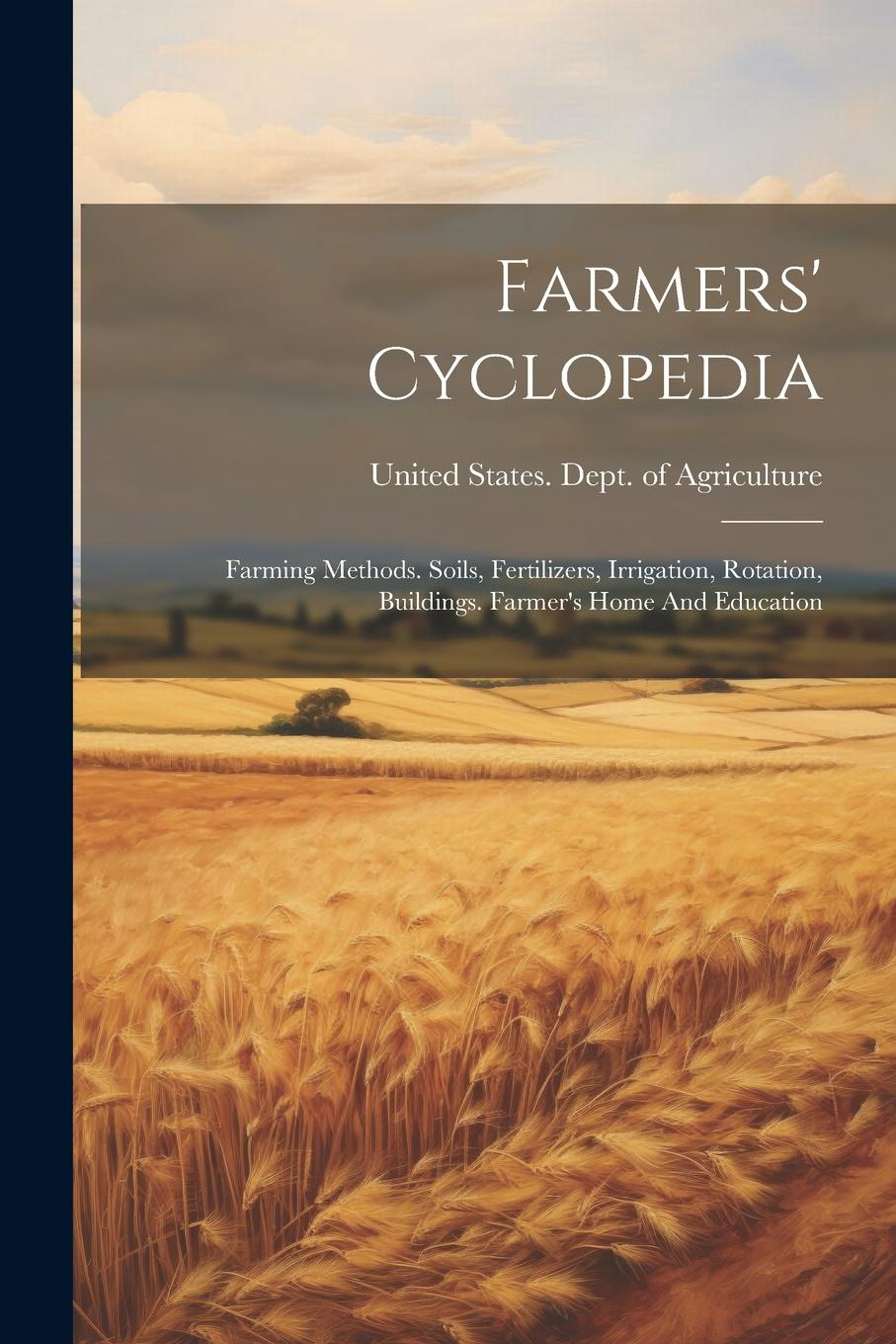 Vorderes Coverbild Farmers' Cyclopedia: Farming Methods. Soils, Fertilizers, Irrigation, Rotation, Buildings. Farmer's Home And Education