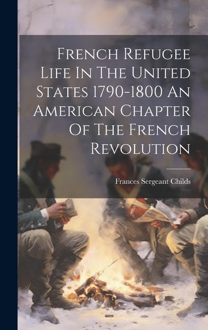 Vorderes Coverbild French Refugee Life In The United States 1790-1800 An American Chapter Of The French Revolution