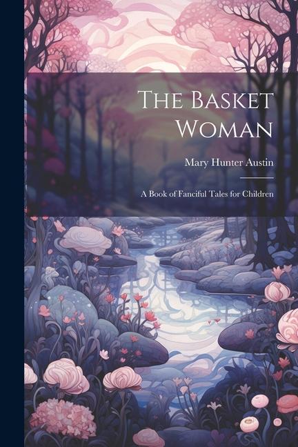 Vorderes Coverbild The Basket Woman: A Book of Fanciful Tales for Children