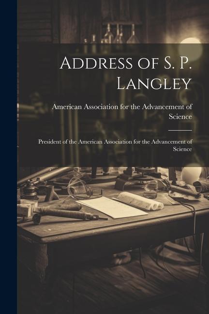 Vorderes Coverbild Address of S. P. Langley: President of the American Association for the Advancement of Science