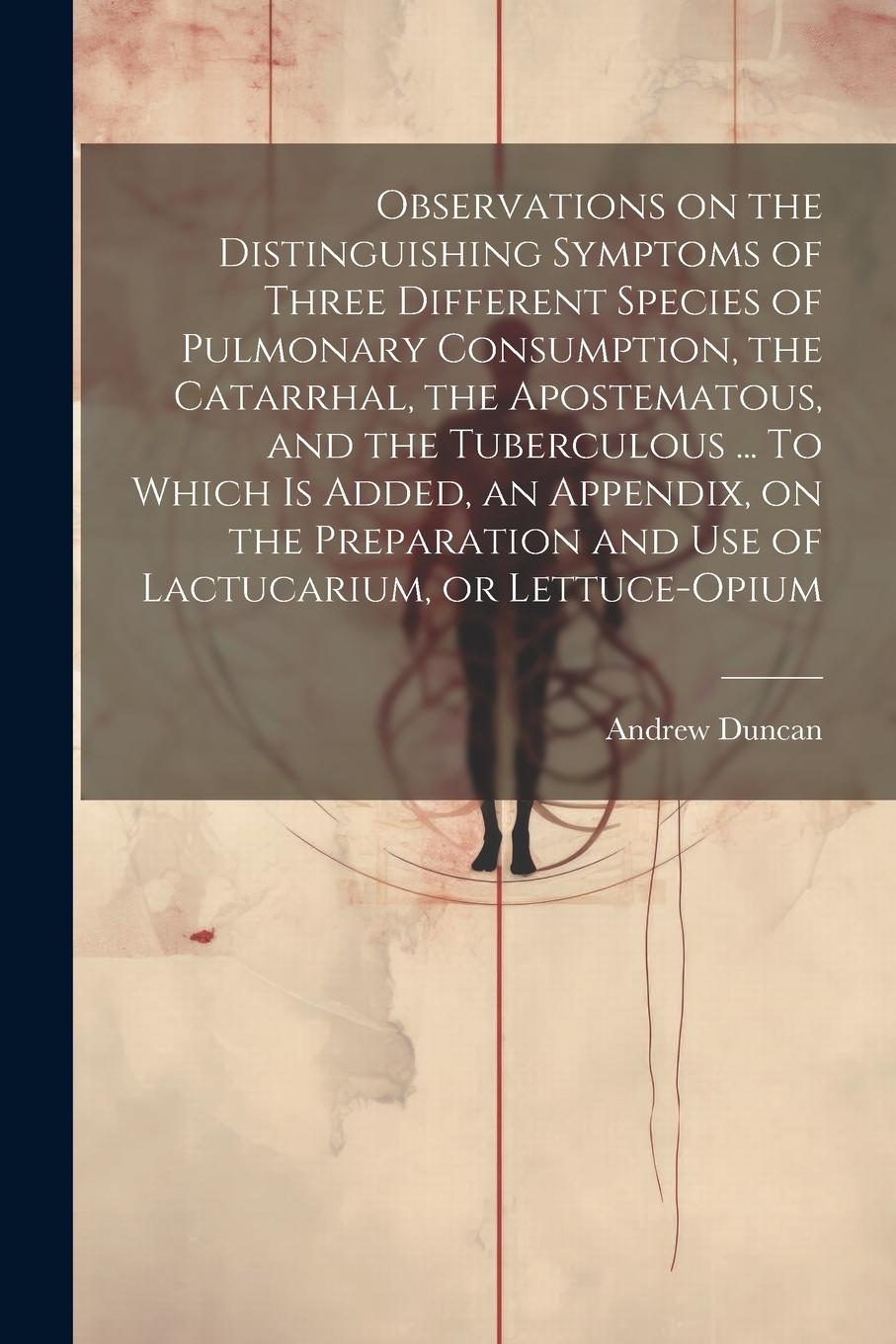 Vorderes Coverbild Observations on the Distinguishing Symptoms of Three Different Species of Pulmonary Consumption, the Catarrhal, the Apostematous, and the Tuberculous