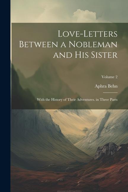 Vorderes Coverbild Love-Letters Between a Nobleman and His Sister: With the History of Their Adventures. in Three Parts; Volume 2