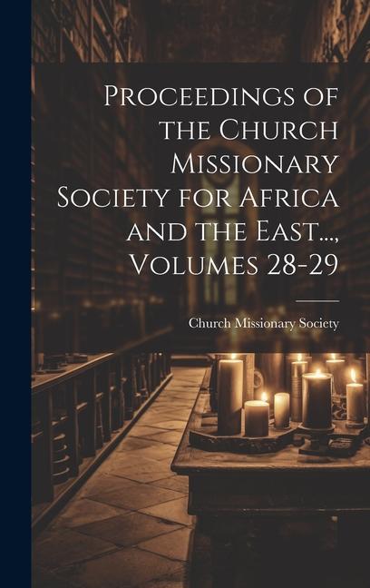Vorderes Coverbild Proceedings of the Church Missionary Society for Africa and the East..., Volumes 28-29