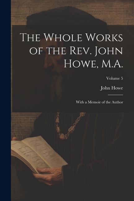 Vorderes Coverbild The Whole Works of the Rev. John Howe, M.A.: With a Memoir of the Author; Volume 5