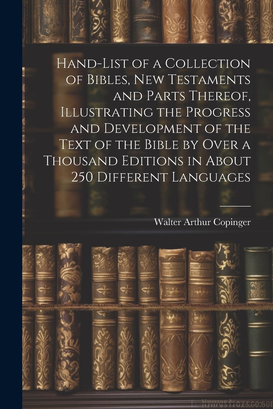 Vorderes Coverbild Hand-List of a Collection of Bibles, New Testaments and Parts Thereof, Illustrating the Progress and Development of the Text of the Bible by Over a Thousand Editions in About 250 Different Languages