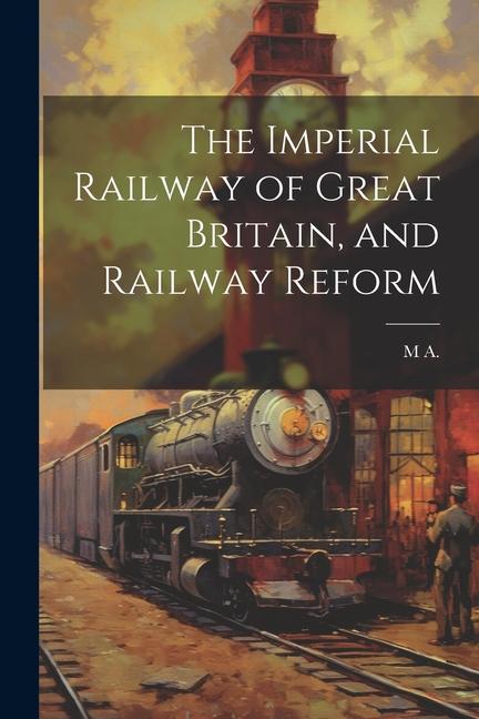 Vorderes Coverbild The Imperial Railway of Great Britain, and Railway Reform