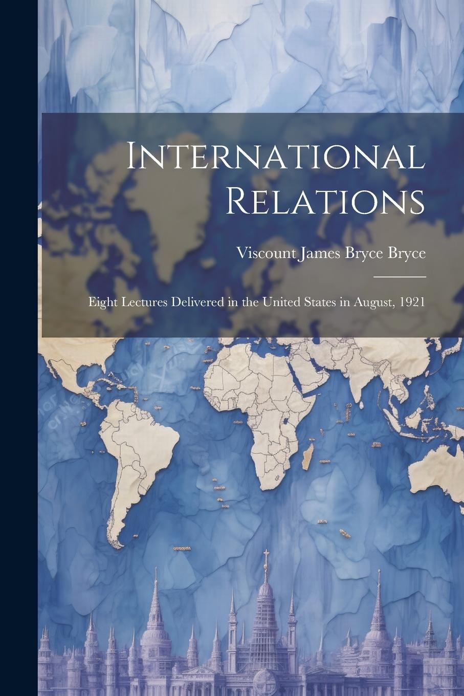 Vorderes Coverbild International Relations: Eight Lectures Delivered in the United States in August, 1921