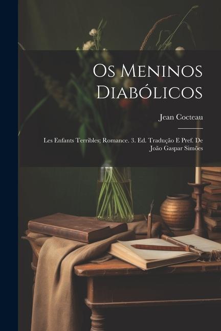 Vorderes Coverbild Os meninos diabólicos; les enfants terribles; romance. 3. ed. Tradução e pref. de João Gaspar Simões