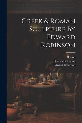 Vorderes Coverbild Greek & Roman Sculpture By Edward Robinson