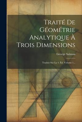 Vorderes Coverbild Traité De Géométrie Analytique À Trois Dimensions: Traduit Sur La 4. Éd, Volume 1...