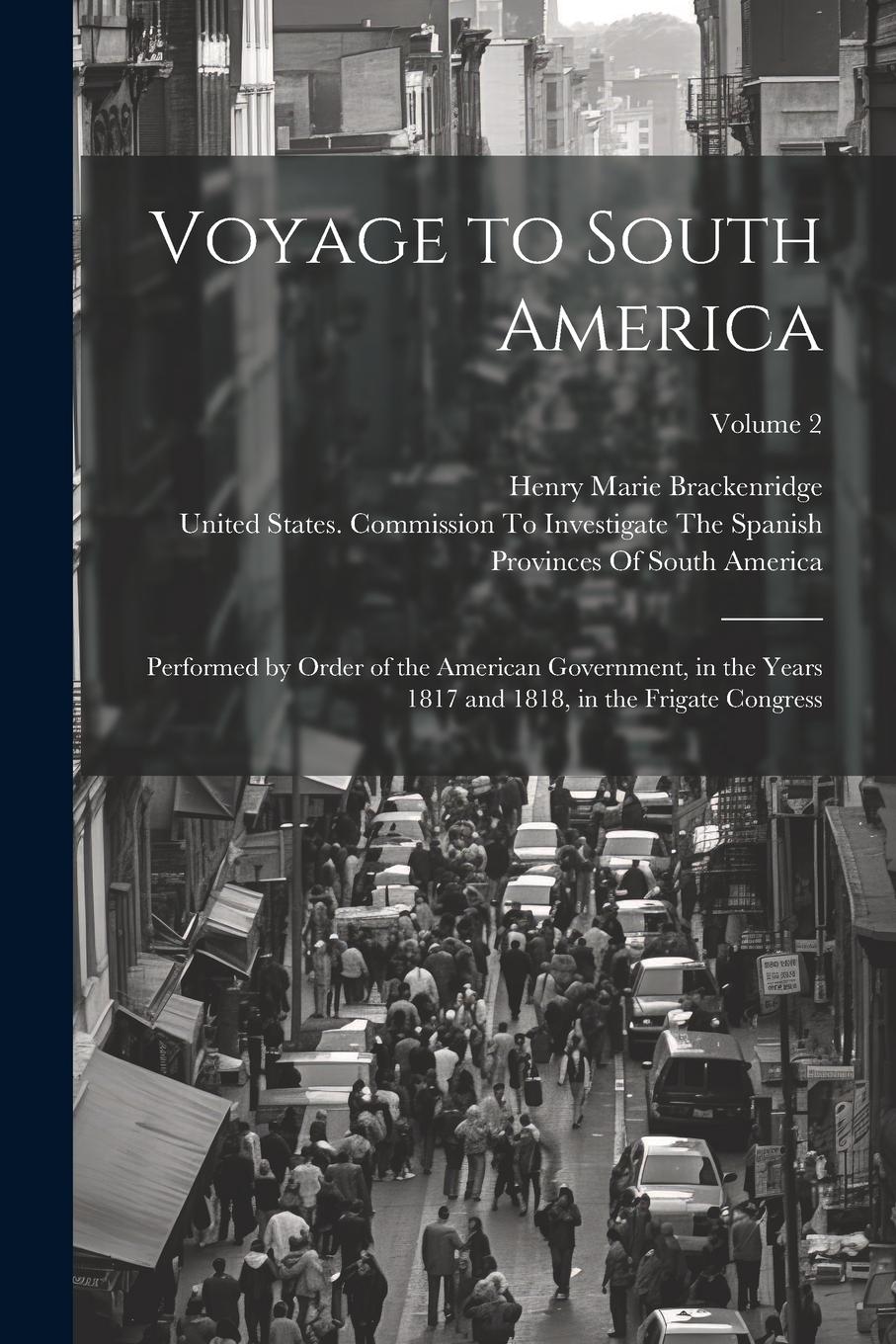 Vorderes Coverbild Voyage to South America: Performed by Order of the American Government, in the Years 1817 and 1818, in the Frigate Congress; Volume 2