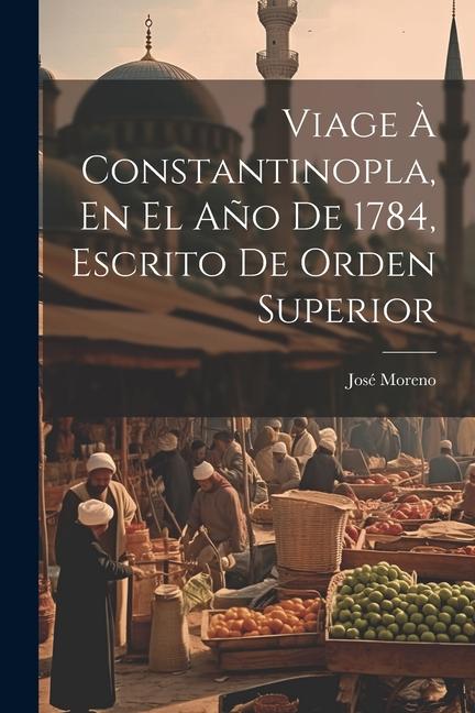 Vorderes Coverbild Viage À Constantinopla, En El Año De 1784, Escrito De Orden Superior
