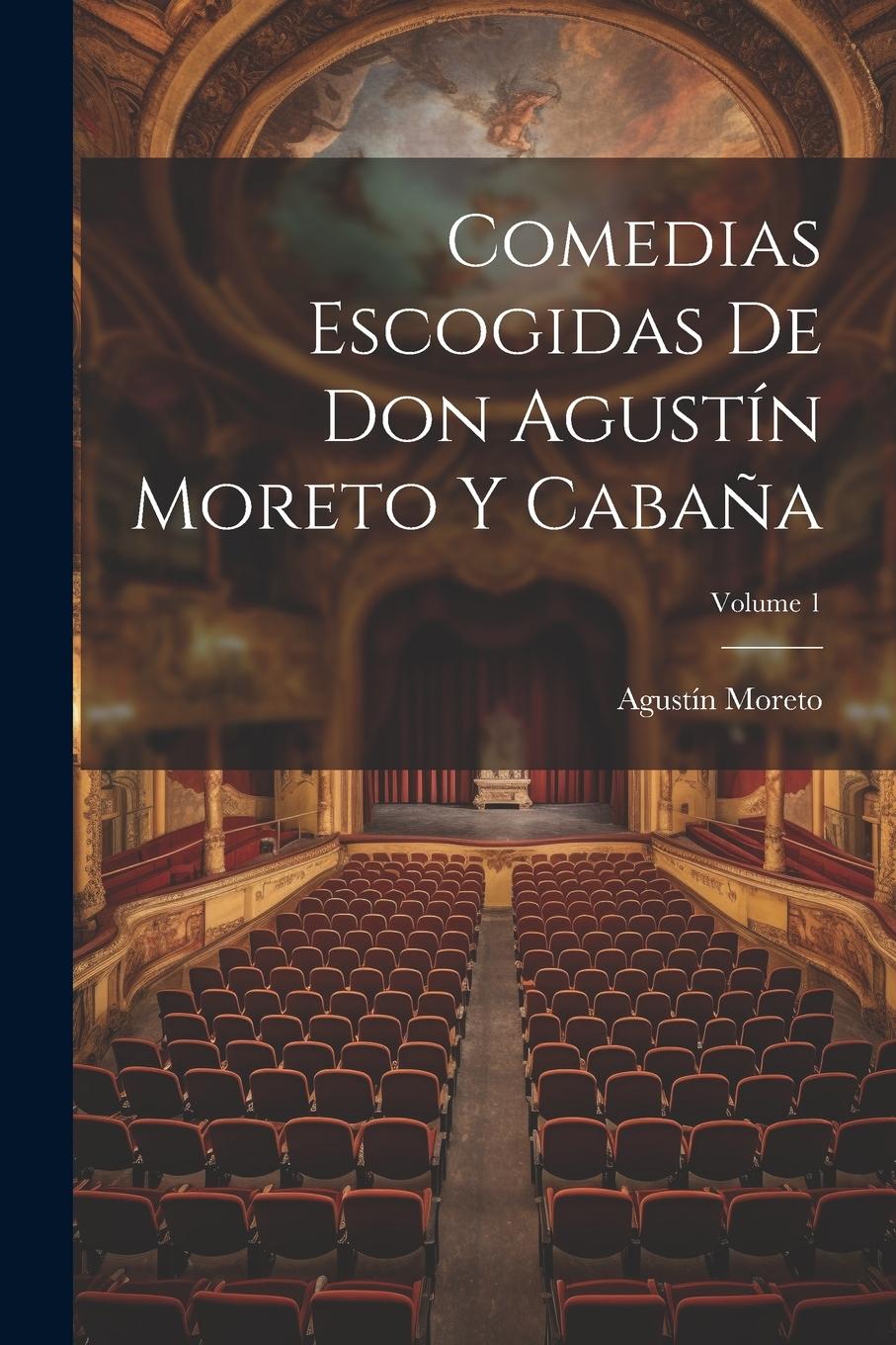 Vorderes Coverbild Comedias Escogidas De Don Agustín Moreto Y Cabaña; Volume 1