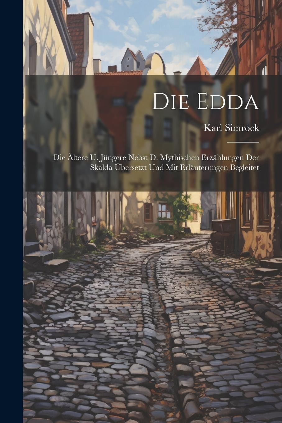 Vorderes Coverbild Die Edda: Die Ältere U. Jüngere Nebst D. Mythischen Erzählungen Der Skalda Übersetzt Und Mit Erläuterungen Begleitet