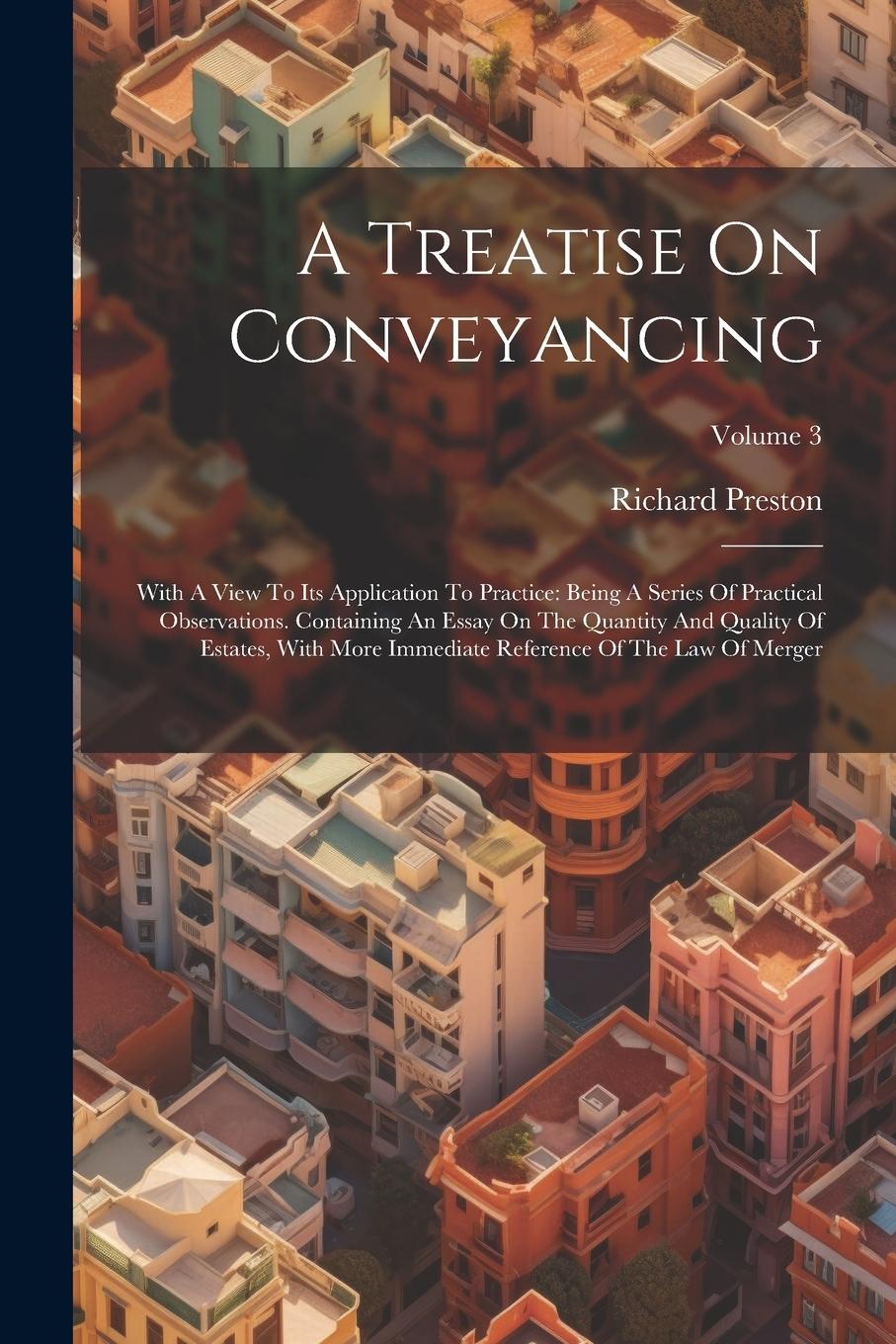 Vorderes Coverbild A Treatise On Conveyancing: With A View To Its Application To Practice: Being A Series Of Practical Observations. Containing An Essay On The Quant