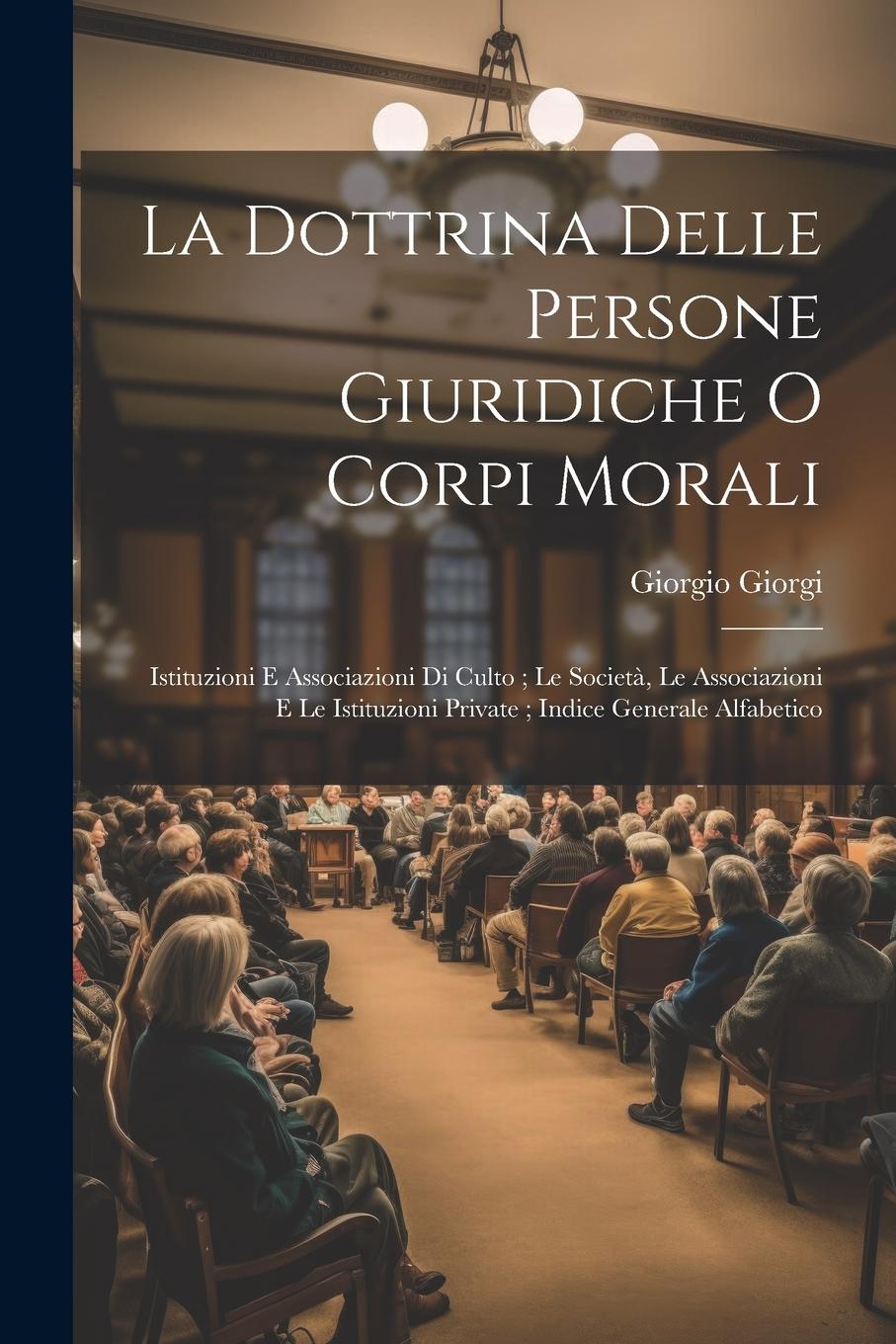 Vorderes Coverbild La Dottrina Delle Persone Giuridiche O Corpi Morali: Istituzioni E Associazioni Di Culto; Le Società, Le Associazioni E Le Istituzioni Private; Indice