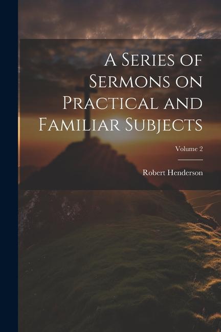 Vorderes Coverbild A Series of Sermons on Practical and Familiar Subjects; Volume 2