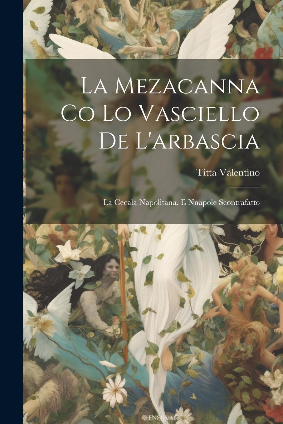 Vorderes Coverbild La Mezacanna Co Lo Vasciello De L'arbascia: La Cecala Napolitana, E Nnapole Scontrafatto