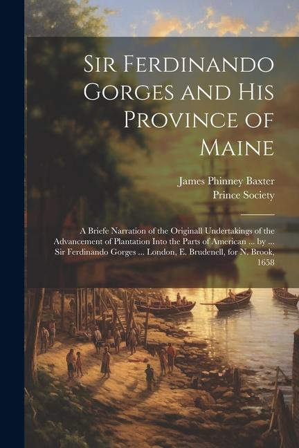 Vorderes Coverbild Sir Ferdinando Gorges and His Province of Maine: A Briefe Narration of the Originall Undertakings of the Advancement of Plantation Into the Parts of A