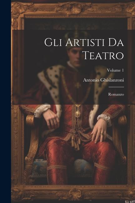 Vorderes Coverbild Gli Artisti Da Teatro: Romanzo; Volume 1