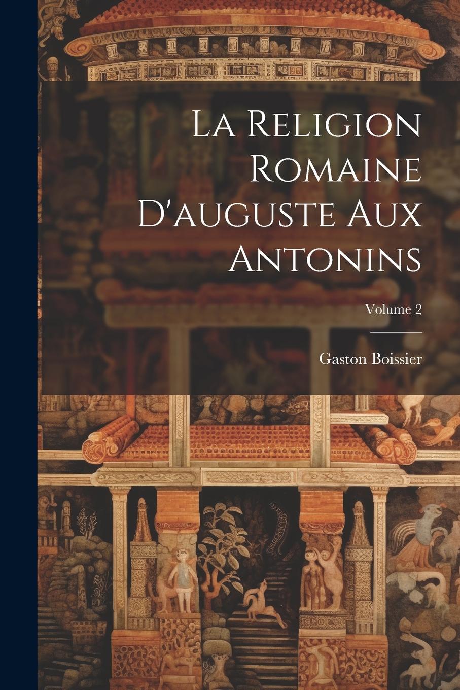 Vorderes Coverbild La Religion Romaine D'auguste Aux Antonins; Volume 2