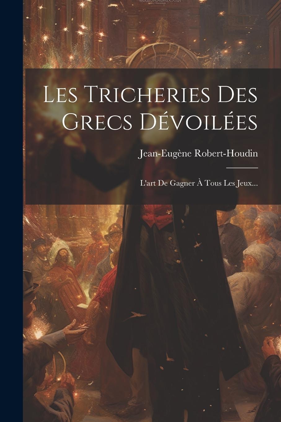 Vorderes Coverbild Les Tricheries Des Grecs Dévoilées: L'art De Gagner À Tous Les Jeux...