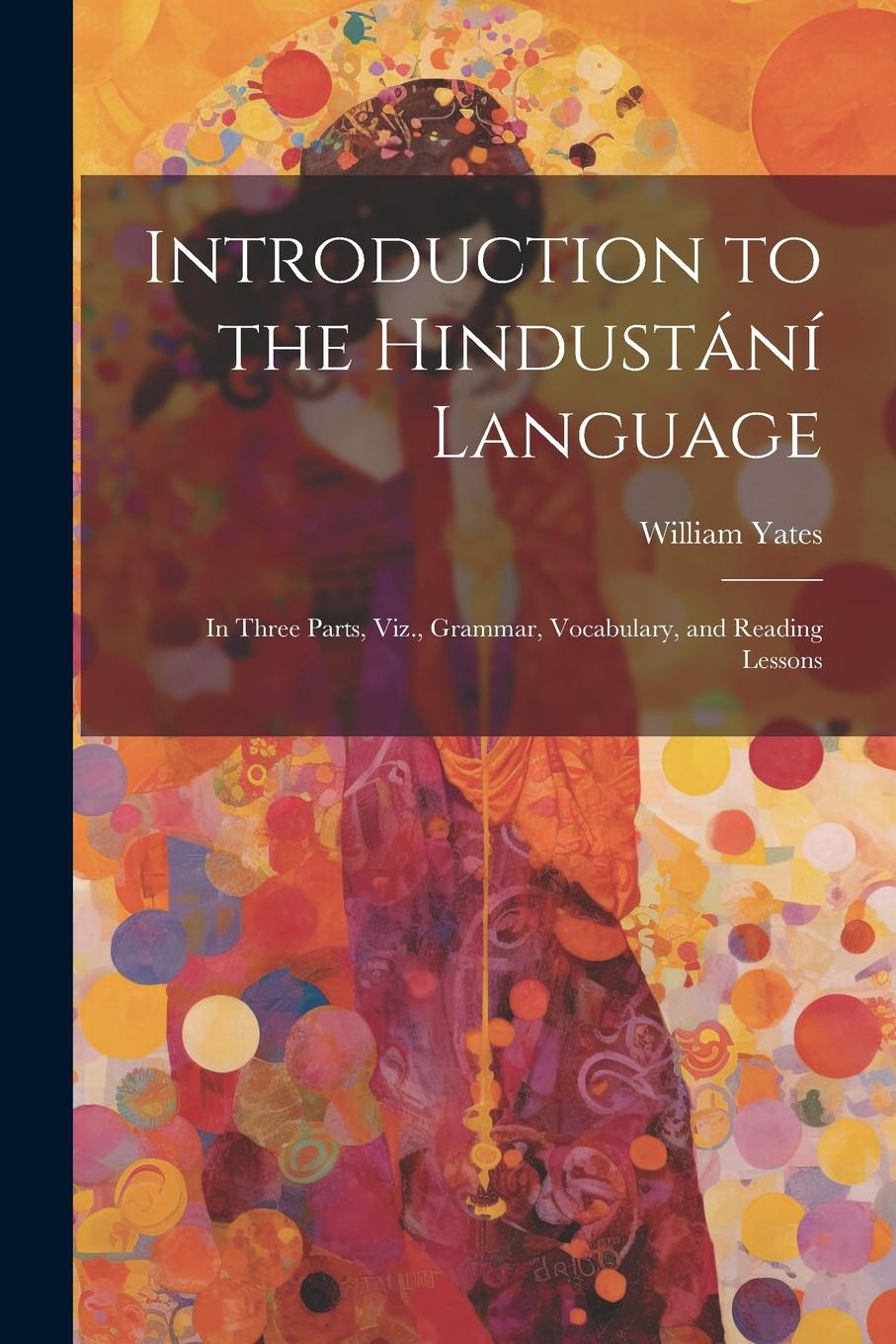 Vorderes Coverbild Introduction to the Hindustání Language: In Three Parts, Viz., Grammar, Vocabulary, and Reading Lessons