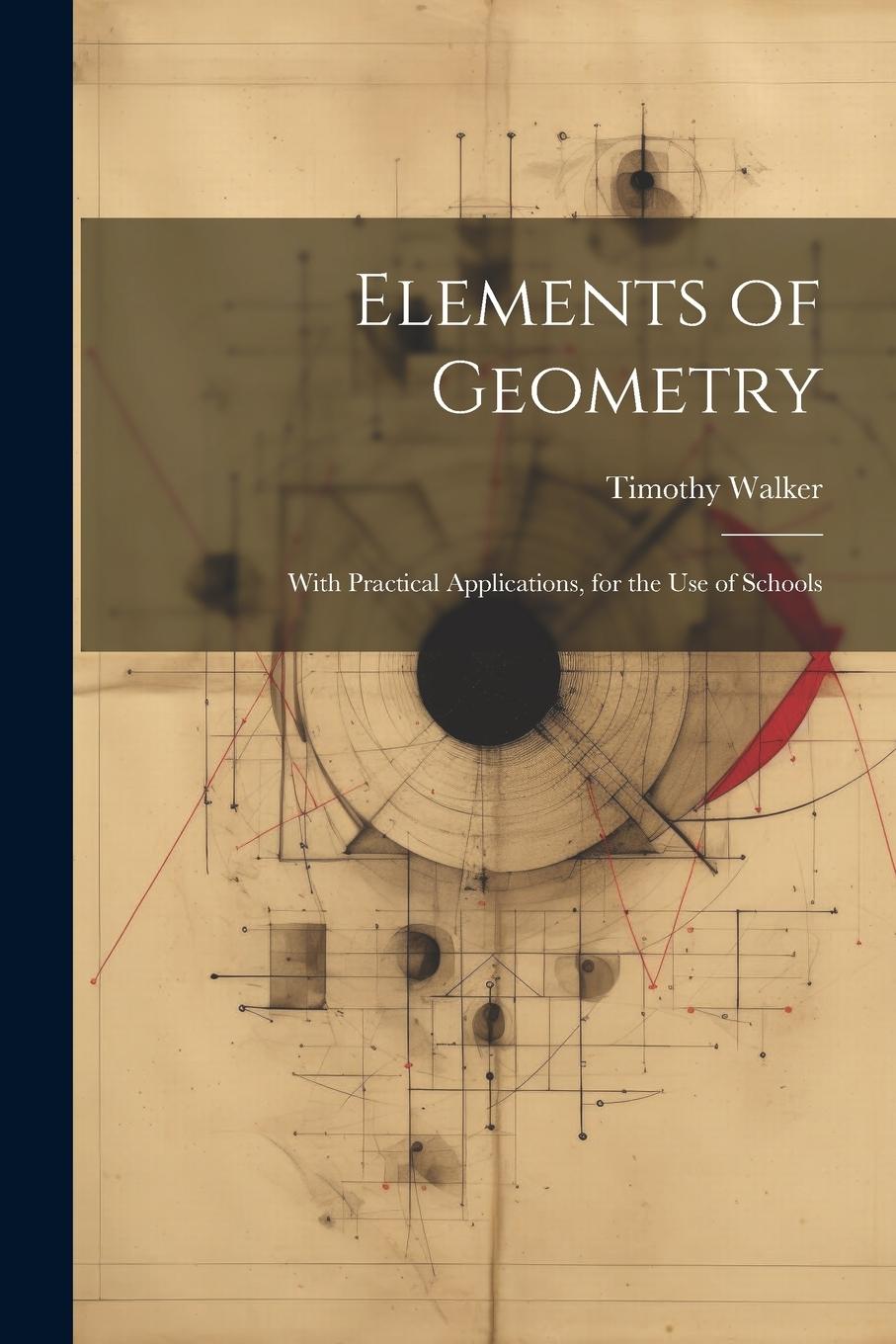 Vorderes Coverbild Elements of Geometry: With Practical Applications, for the Use of Schools