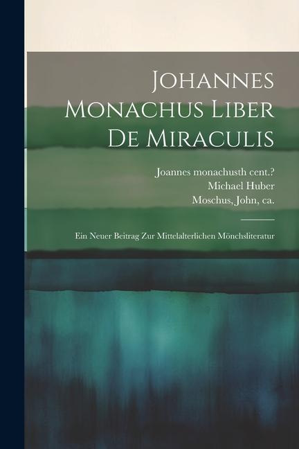 Vorderes Coverbild Johannes Monachus Liber De Miraculis: Ein Neuer Beitrag Zur Mittelalterlichen Mönchsliteratur