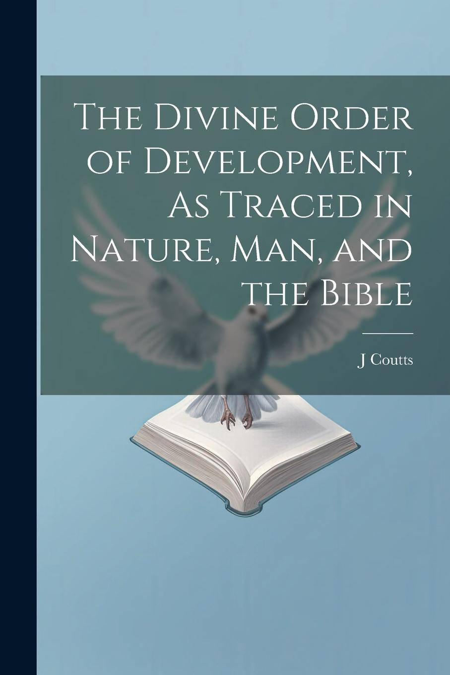 Vorderes Coverbild The Divine Order of Development, As Traced in Nature, Man, and the Bible