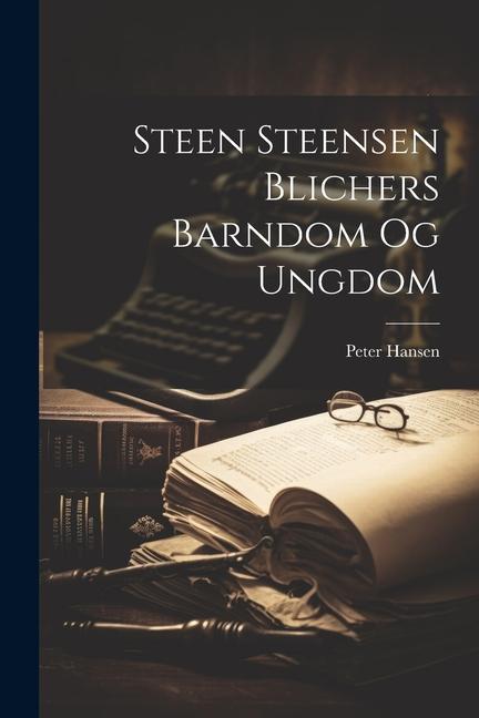 Vorderes Coverbild Steen Steensen Blichers Barndom Og Ungdom