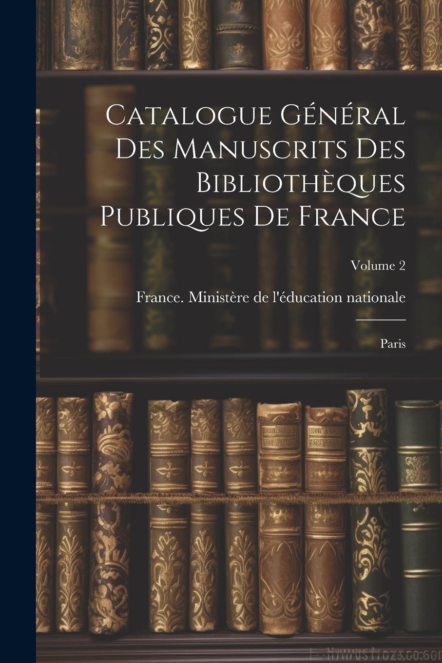 Vorderes Coverbild Catalogue général des manuscrits des bibliothèques publiques de France: Paris; Volume 2