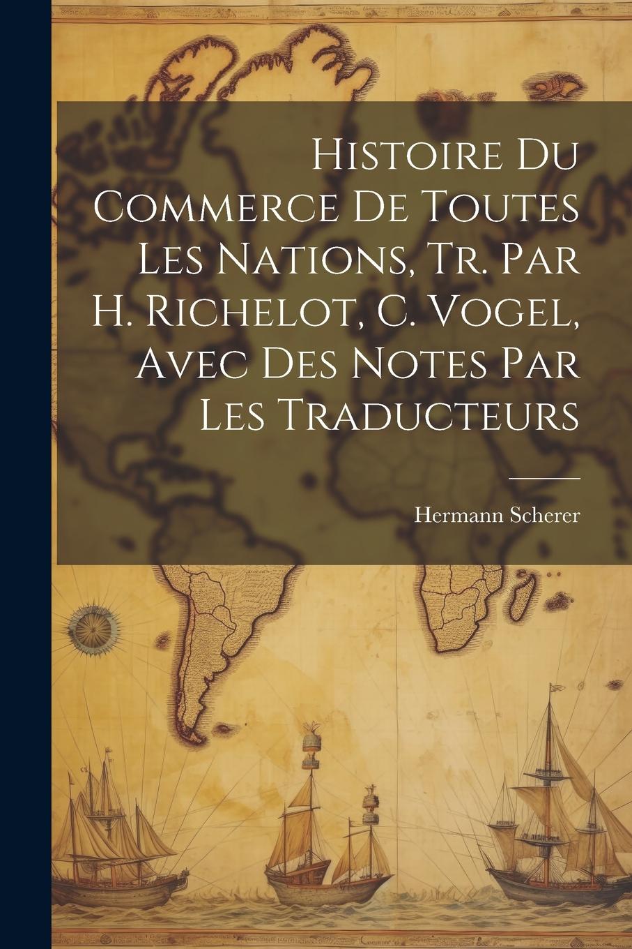 Vorderes Coverbild Histoire Du Commerce De Toutes Les Nations, Tr. Par H. Richelot, C. Vogel, Avec Des Notes Par Les Traducteurs