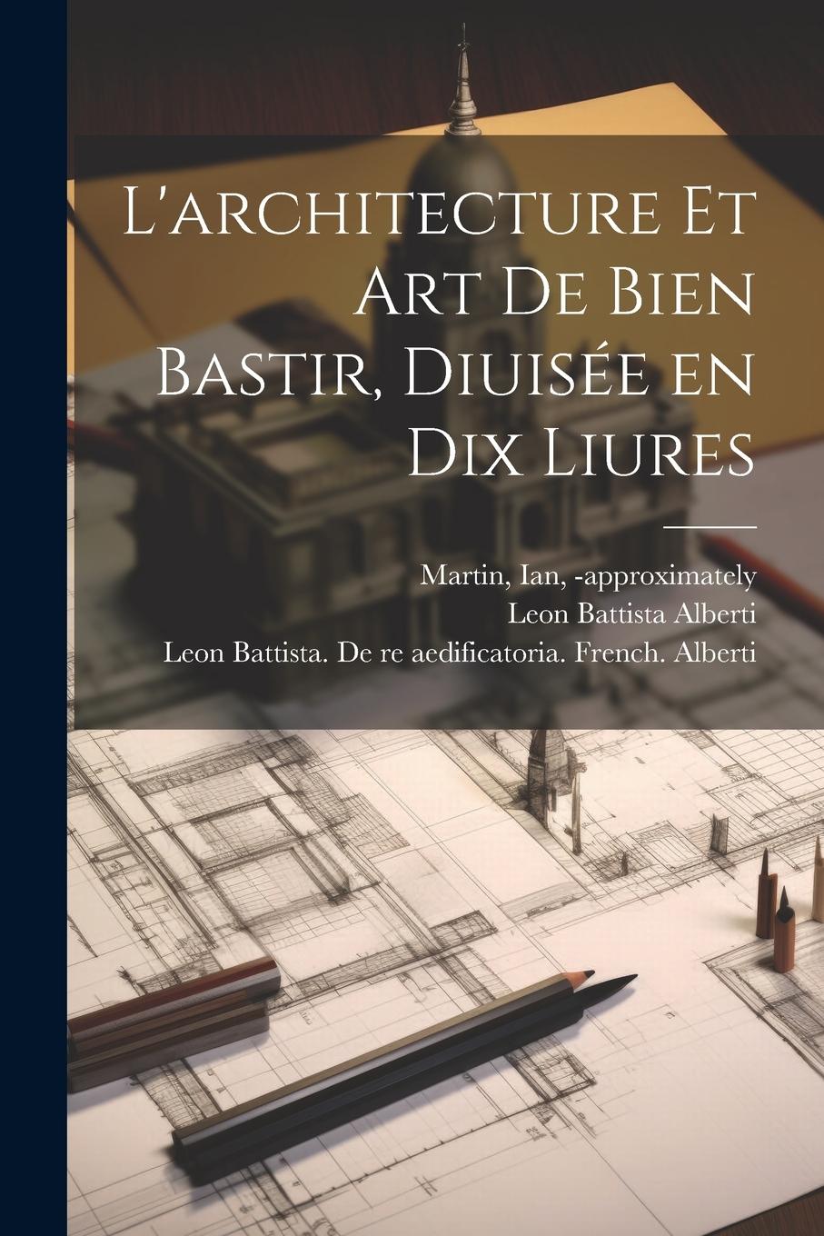 Vorderes Coverbild L'architecture et art de bien bastir, diuise&#769;e en dix liures