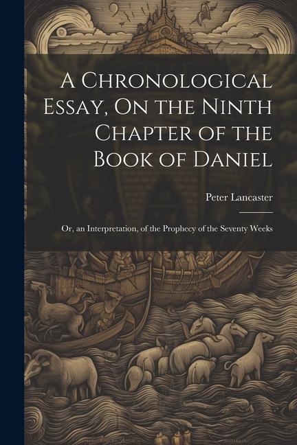 Vorderes Coverbild A Chronological Essay, On the Ninth Chapter of the Book of Daniel: Or, an Interpretation, of the Prophecy of the Seventy Weeks