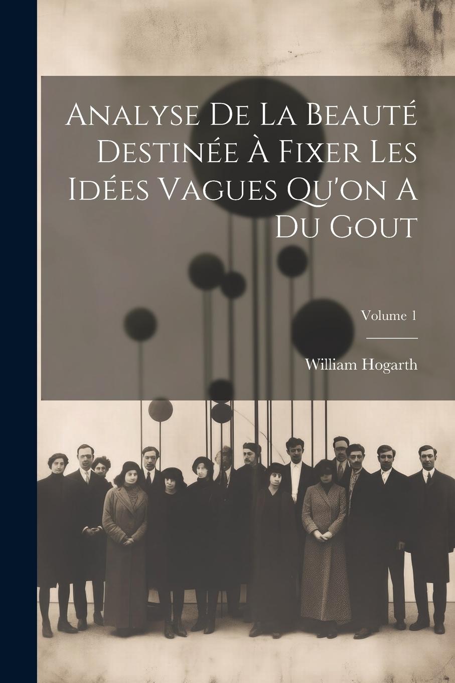 Vorderes Coverbild Analyse De La Beauté Destinée À Fixer Les Idées Vagues Qu'on A Du Gout; Volume 1