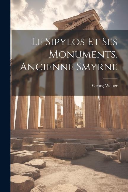 Vorderes Coverbild Le Sipylos Et Ses Monuments. Ancienne Smyrne