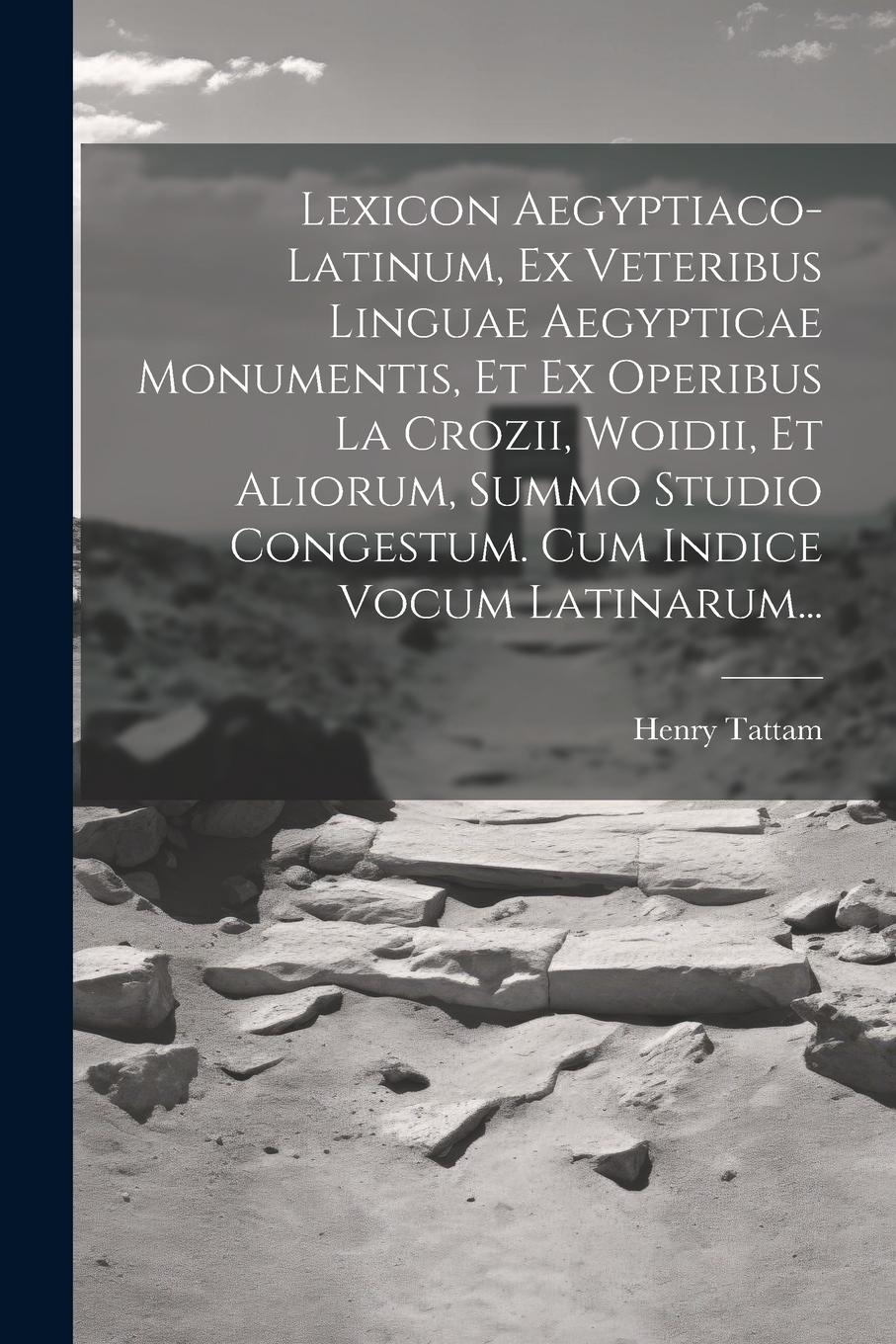 Vorderes Coverbild Lexicon Aegyptiaco-latinum, Ex Veteribus Linguae Aegypticae Monumentis, Et Ex Operibus La Crozii, Woidii, Et Aliorum, Summo Studio Congestum. Cum Indice Vocum Latinarum...