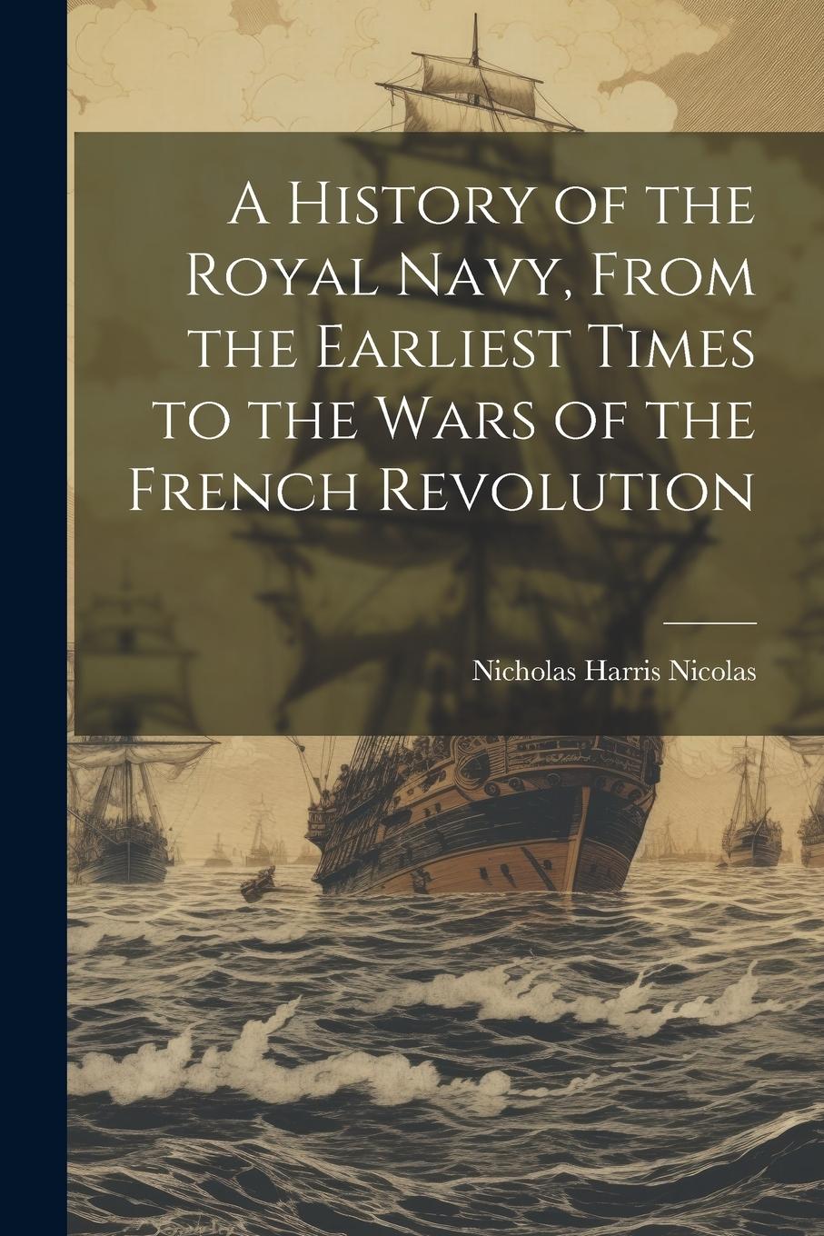 Vorderes Coverbild A History of the Royal Navy, From the Earliest Times to the Wars of the French Revolution