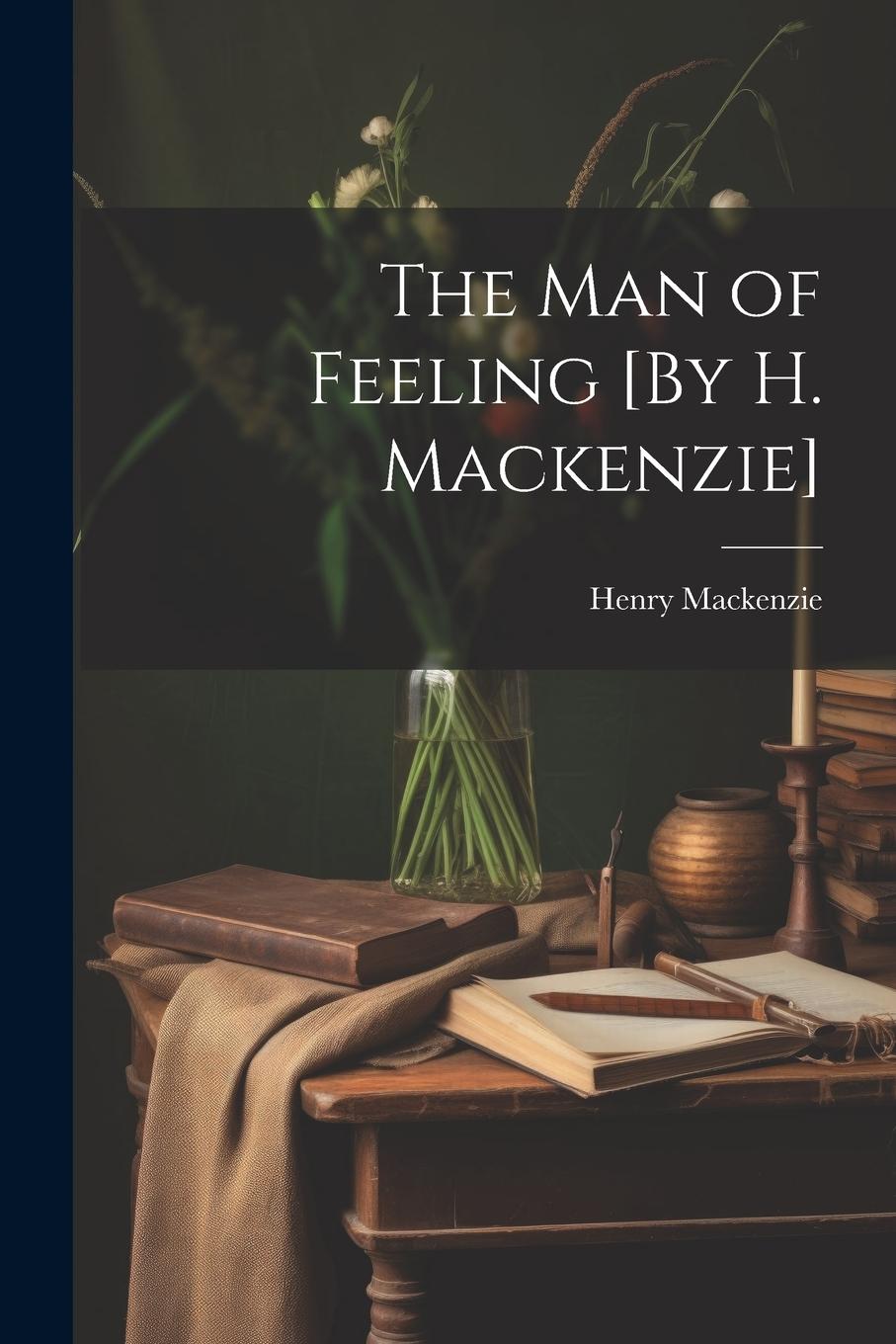 Vorderes Coverbild The Man of Feeling [By H. Mackenzie]