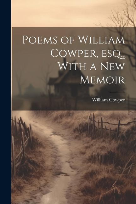 Vorderes Coverbild Poems of William Cowper, esq., With a new Memoir