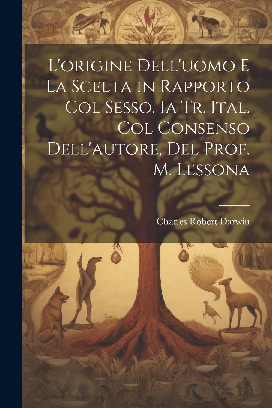 Vorderes Coverbild L'origine Dell'uomo E La Scelta in Rapporto Col Sesso. Ia Tr. Ital. Col Consenso Dell'autore, Del Prof. M. Lessona