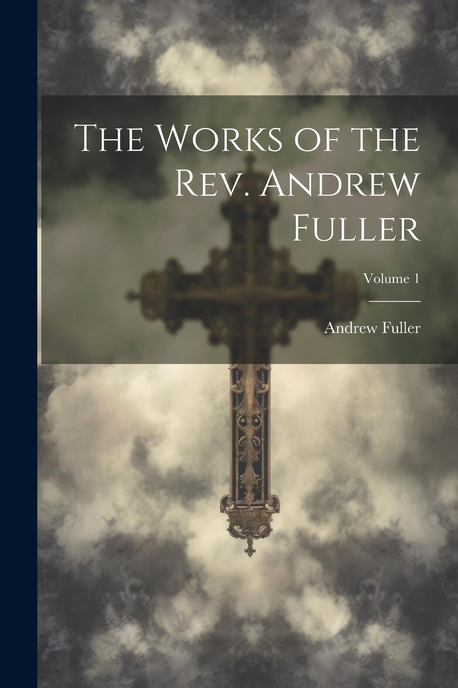 Vorderes Coverbild The Works of the Rev. Andrew Fuller; Volume 1