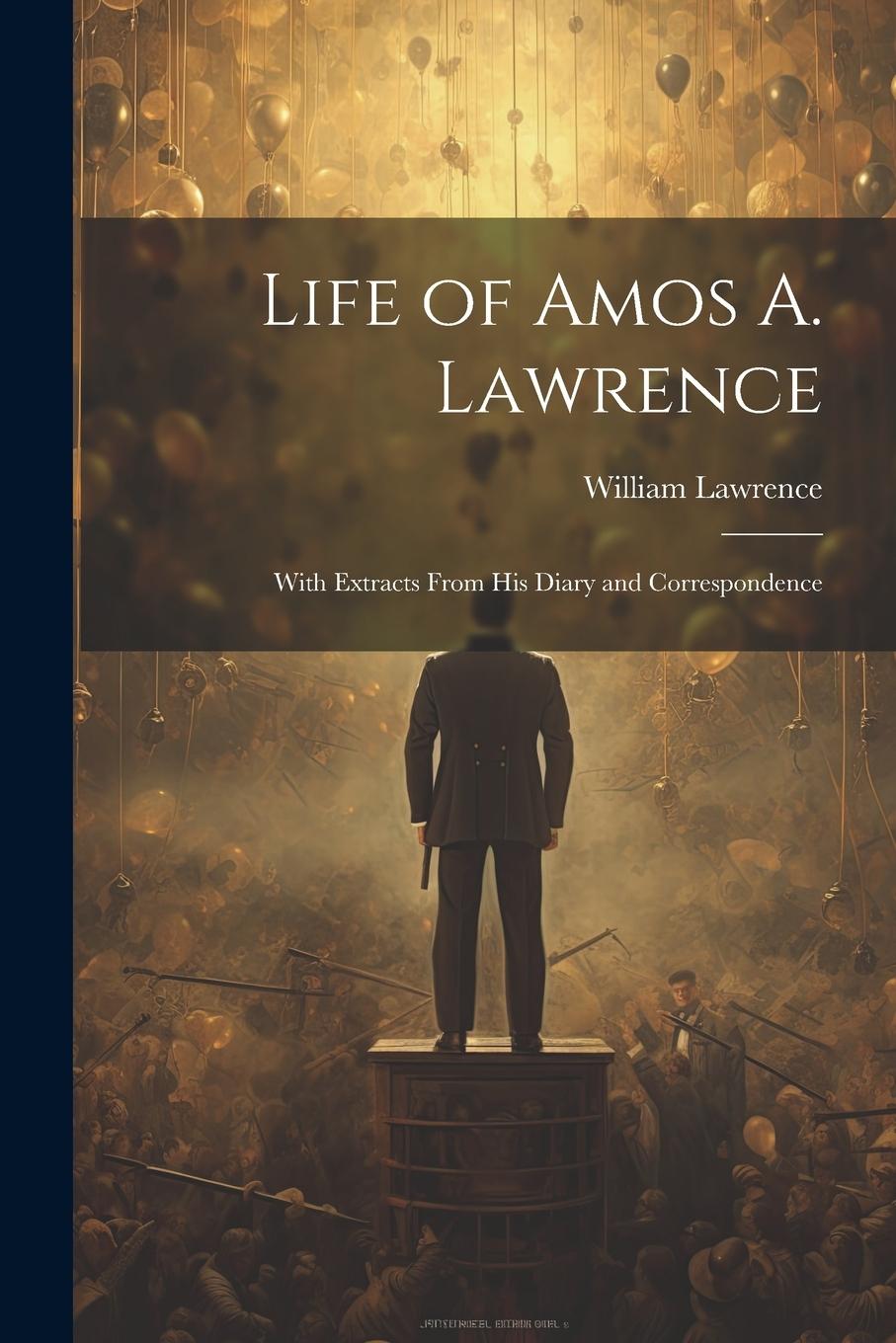 Vorderes Coverbild Life of Amos A. Lawrence: With Extracts From His Diary and Correspondence