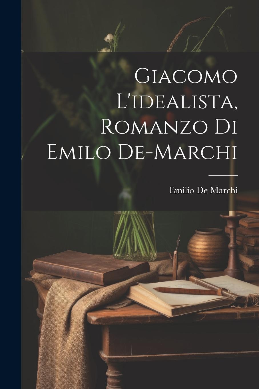 Vorderes Coverbild Giacomo L'idealista, Romanzo Di Emilo De-Marchi