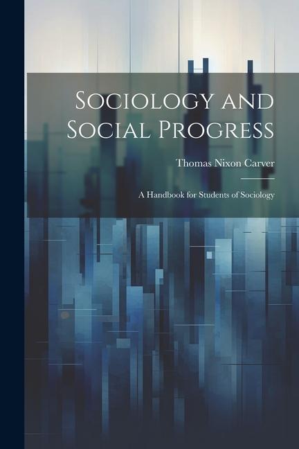 Vorderes Coverbild Sociology and Social Progress; a Handbook for Students of Sociology